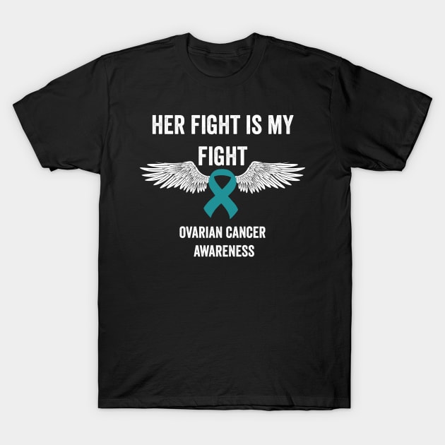 ovarian cancer awareness month - teal ribbon awareness - her fight is my fight T-Shirt by Merchpasha1